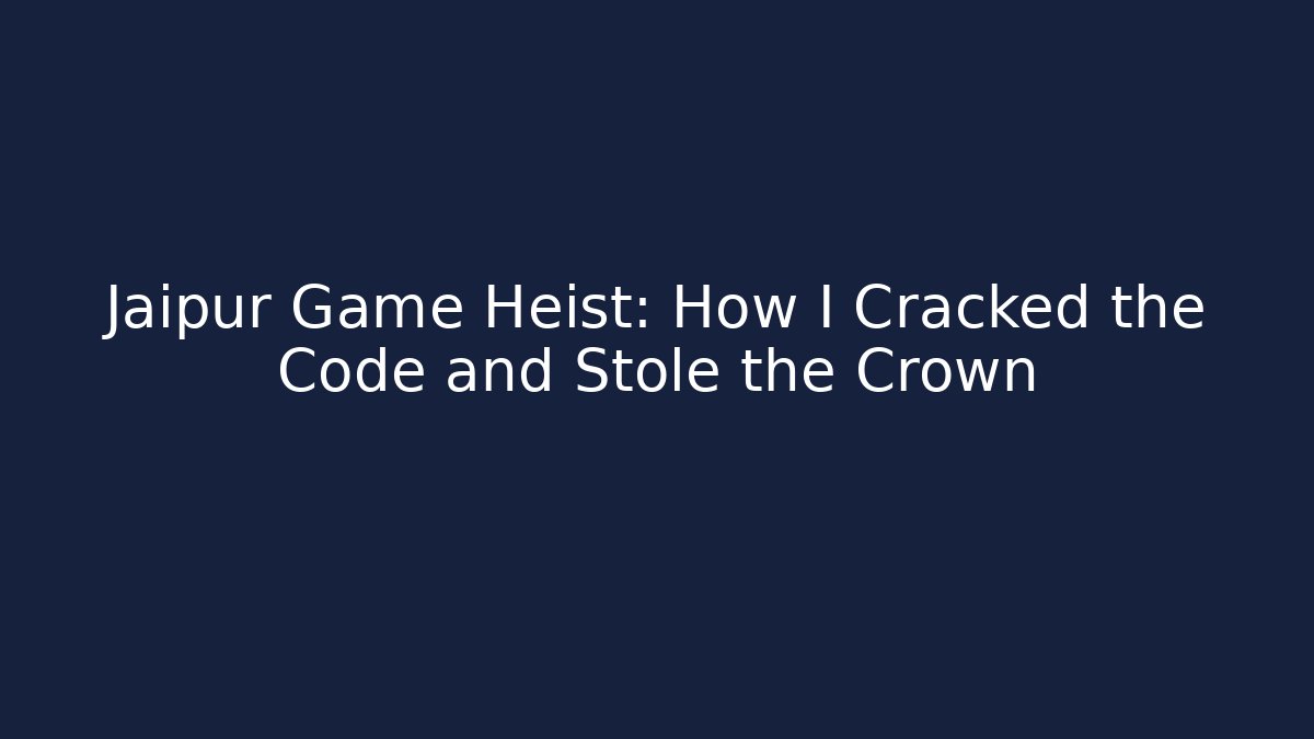 Jaipur Game Heist: How I Cracked the Code and Stole the Crown