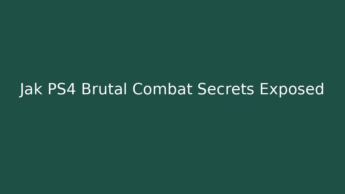Jak PS4 Brutal Combat Secrets Exposed