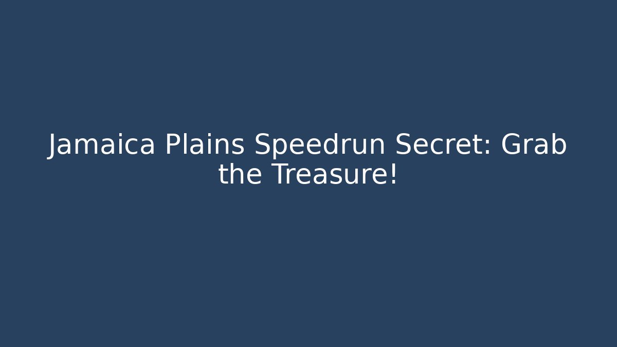 Jamaica Plains Speedrun Secret: Grab the Treasure!
