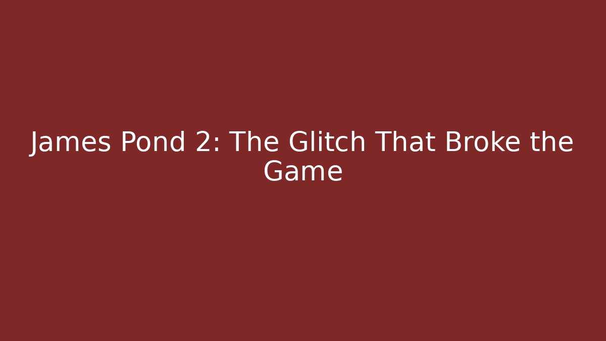 James Pond 2: The Glitch That Broke the Game