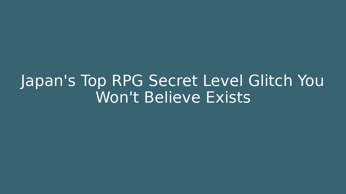 Japan's Top RPG Secret Level Glitch You Won't Believe Exists