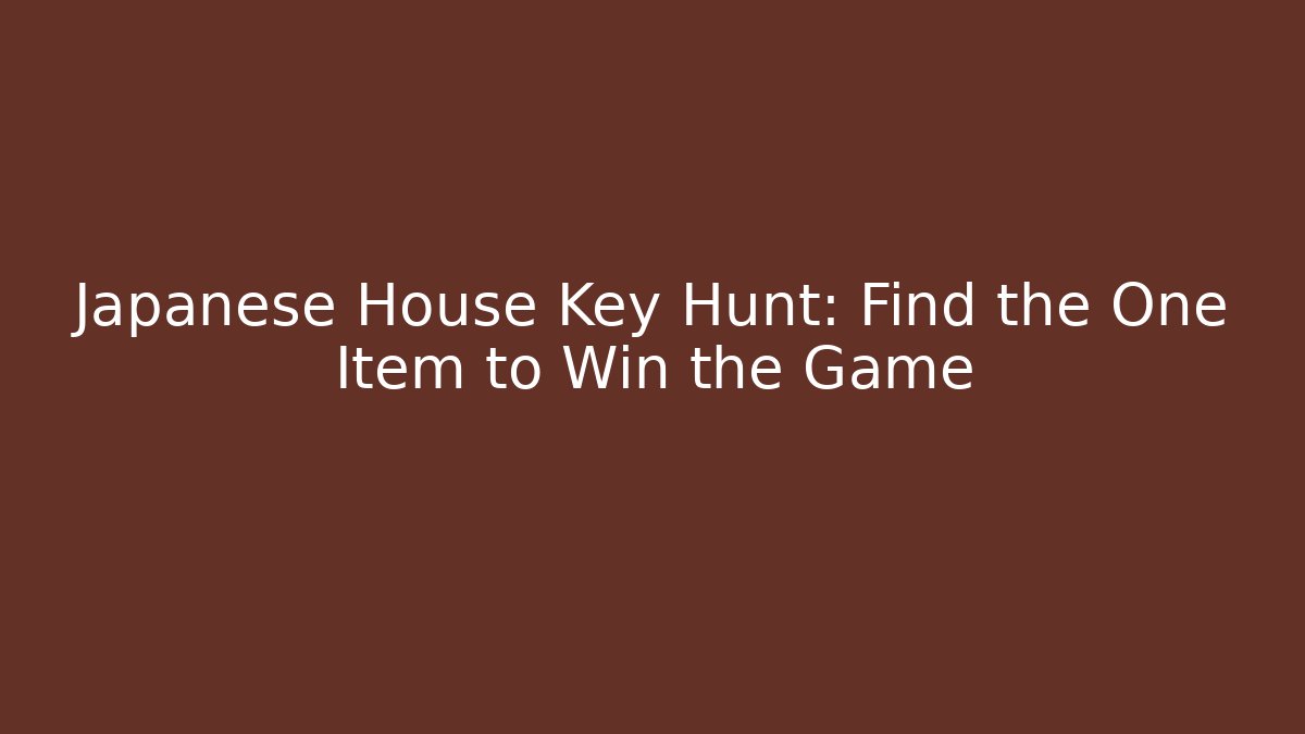 Japanese House Key Hunt: Find the One Item to Win the Game