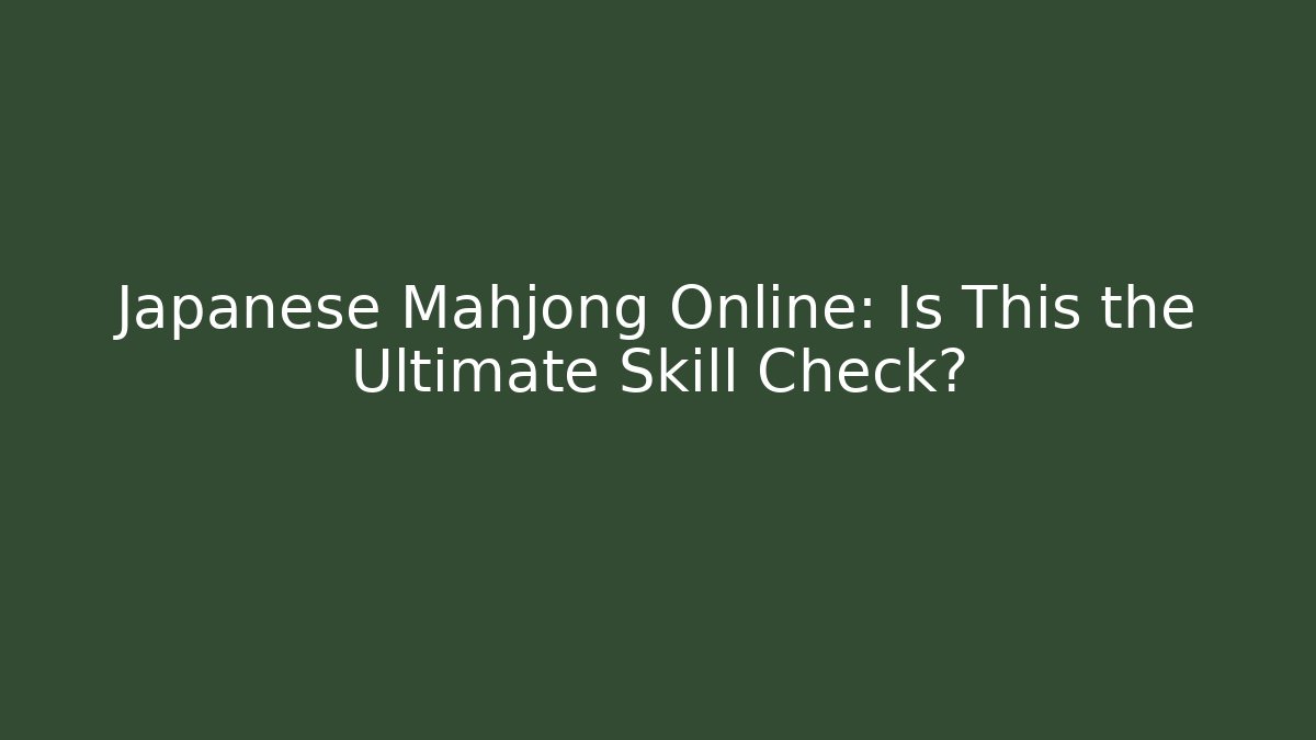 Japanese Mahjong Online: Is This the Ultimate Skill Check?