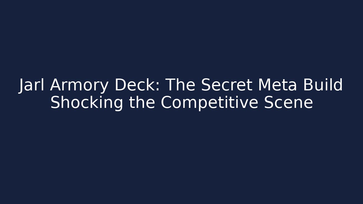 Jarl Armory Deck: The Secret Meta Build Shocking the Competitive Scene