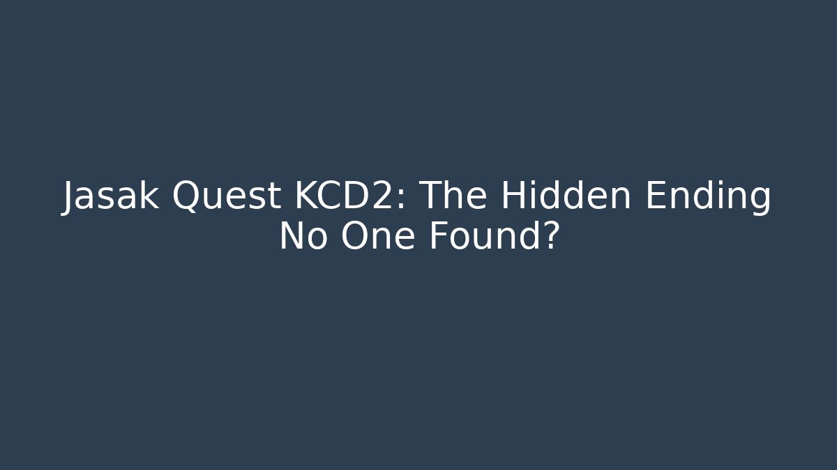 Jasak Quest KCD2: The Hidden Ending No One Found?