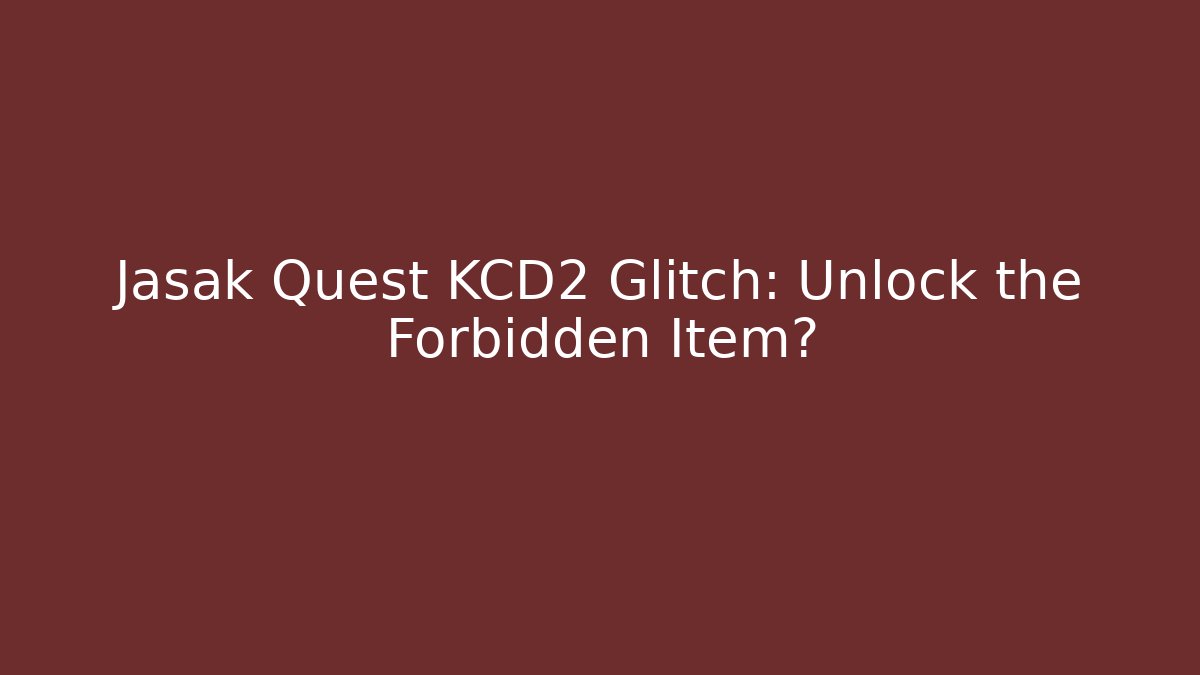 Jasak Quest KCD2 Glitch: Unlock the Forbidden Item? - Vintage E-Juice