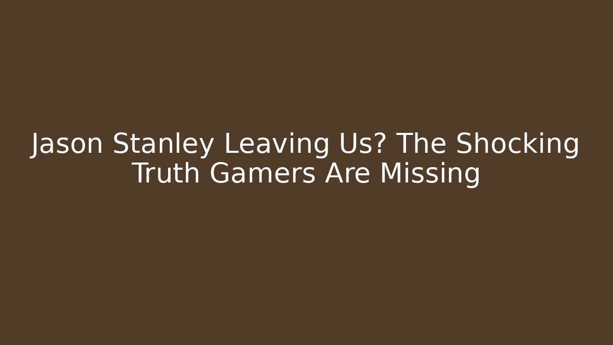 Jason Stanley Leaving Us? The Shocking Truth Gamers Are Missing