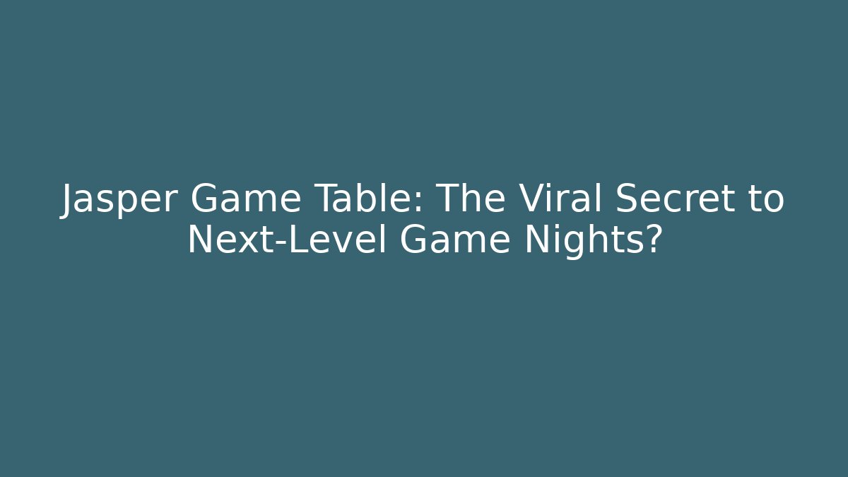 Jasper Game Table: The Viral Secret to Next-Level Game Nights?