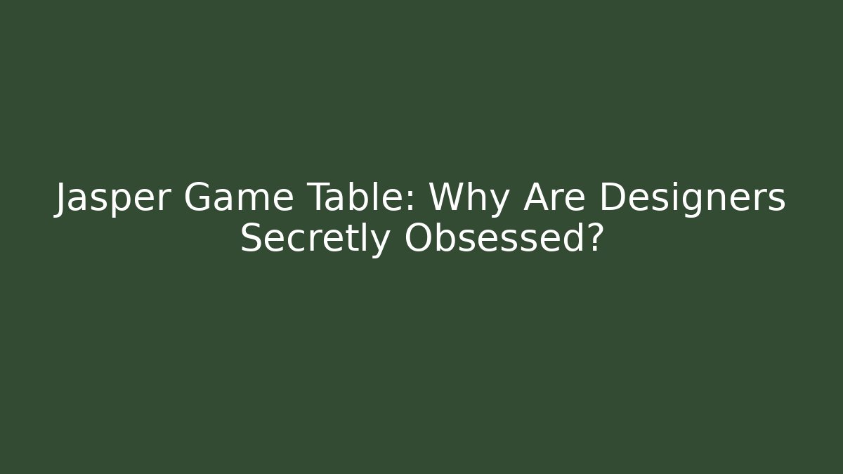 Jasper Game Table: Why Are Designers Secretly Obsessed?