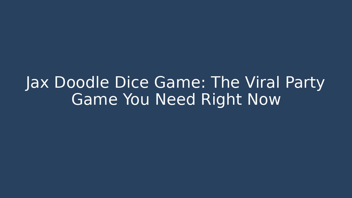 Jax Doodle Dice Game: The Viral Party Game You Need Right Now