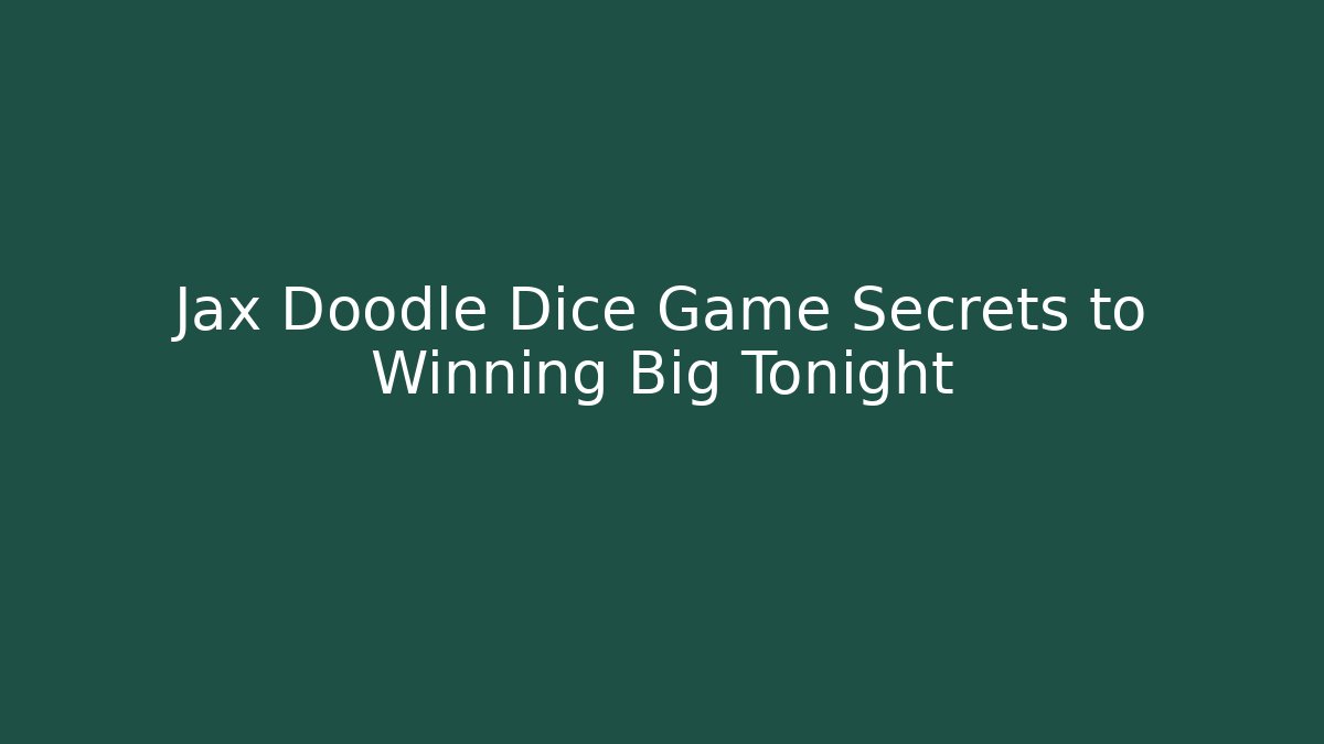 Jax Doodle Dice Game Secrets to Winning Big Tonight - Vintage E-Juice