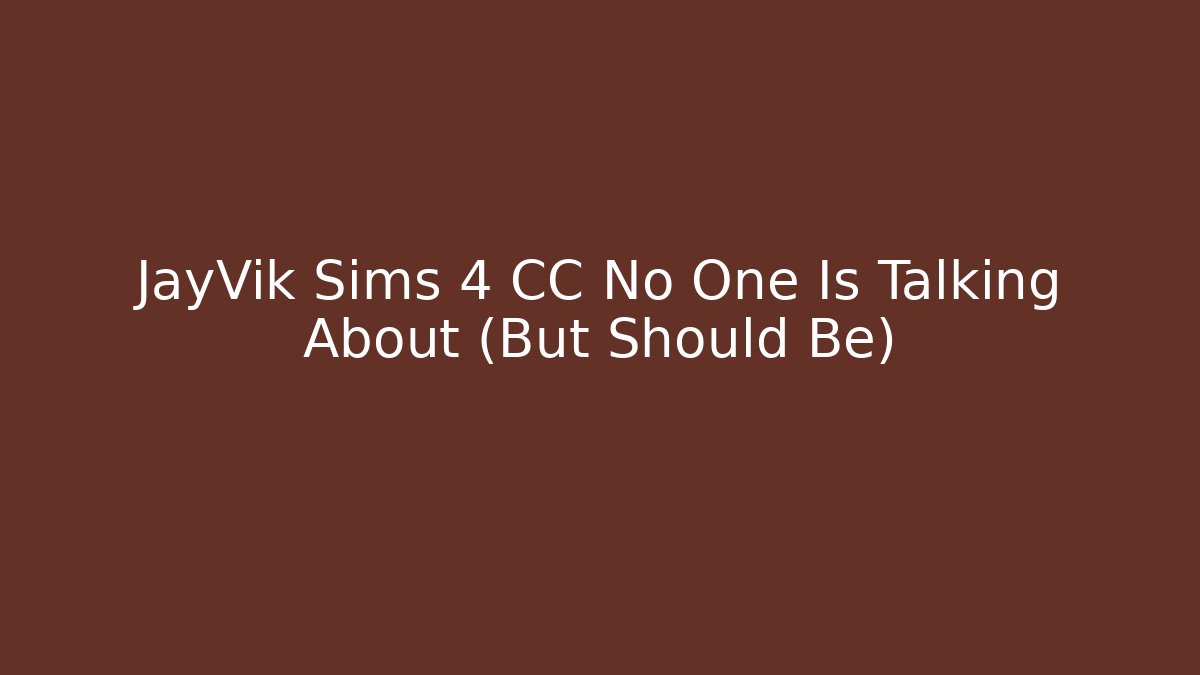 JayVik Sims 4 CC No One Is Talking About (But Should Be)