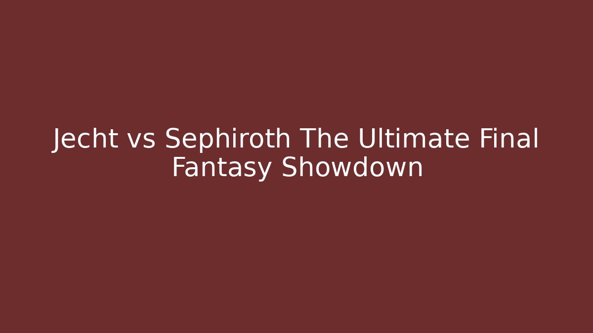 Jecht vs Sephiroth The Ultimate Final Fantasy Showdown