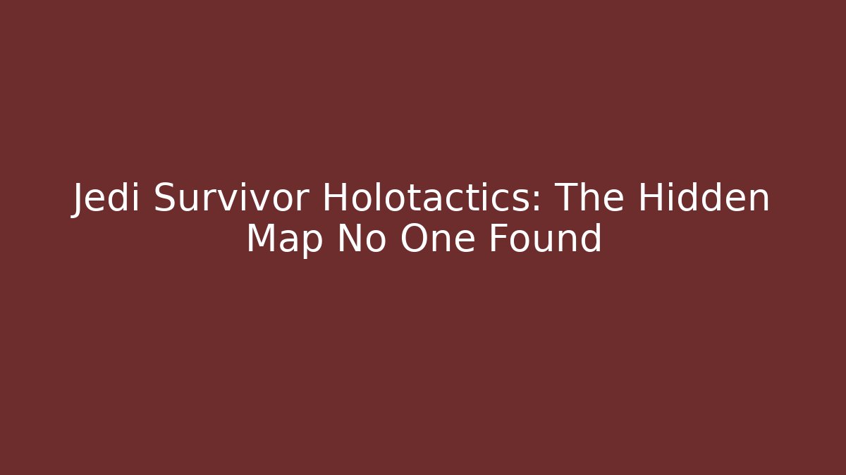Jedi Survivor Holotactics: The Hidden Map No One Found
