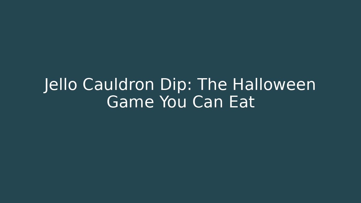 Jello Cauldron Dip: The Halloween Game You Can Eat