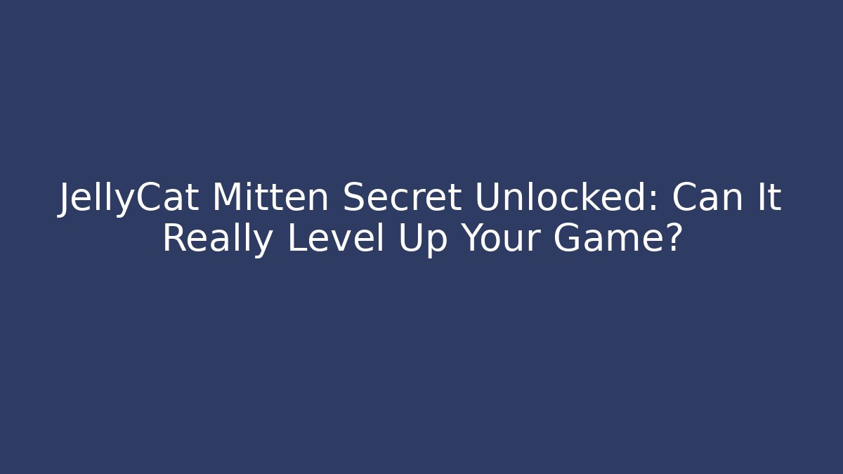 JellyCat Mitten Secret Unlocked: Can It Really Level Up Your Game?