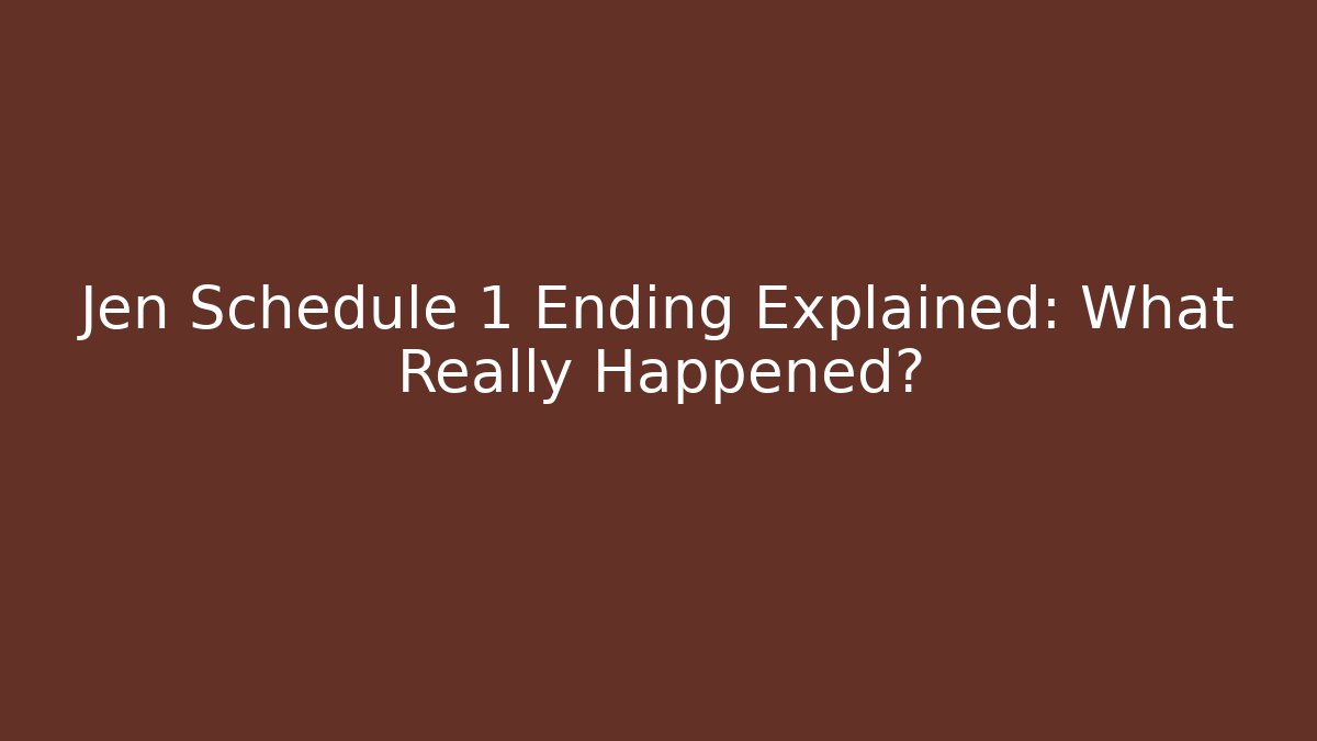 Jen Schedule 1 Ending Explained: What Really Happened? - Vintage E-Juice