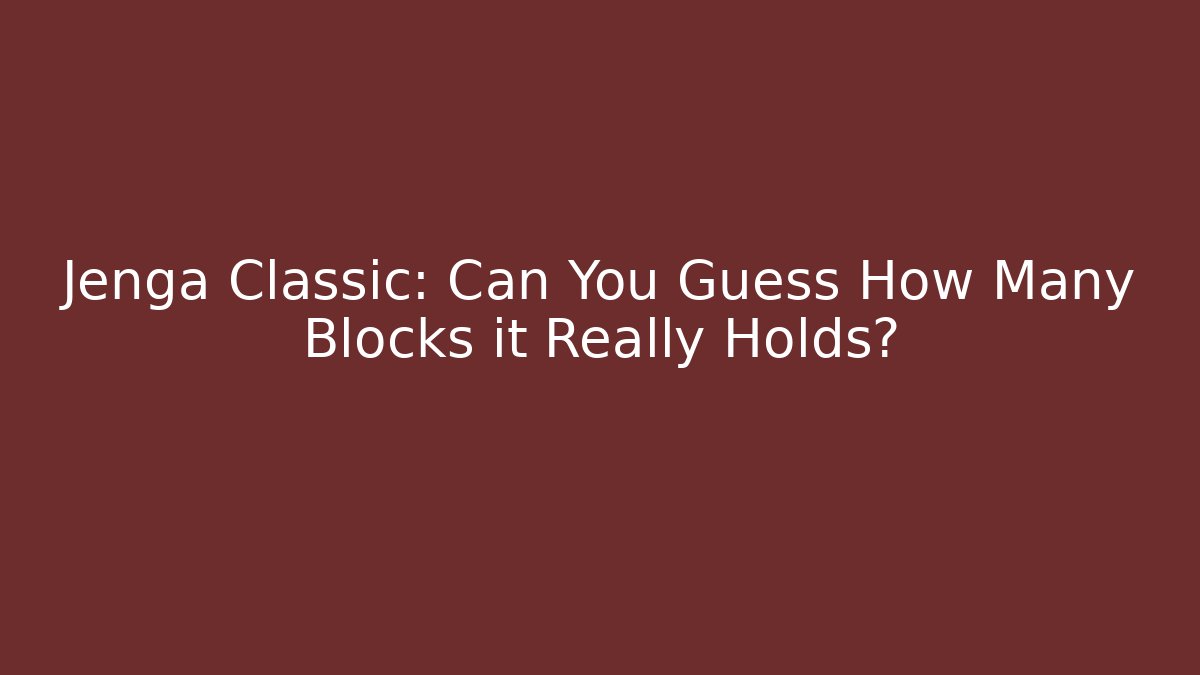 Jenga Classic: Can You Guess How Many Blocks it Really Holds? - Vintage E-Juice