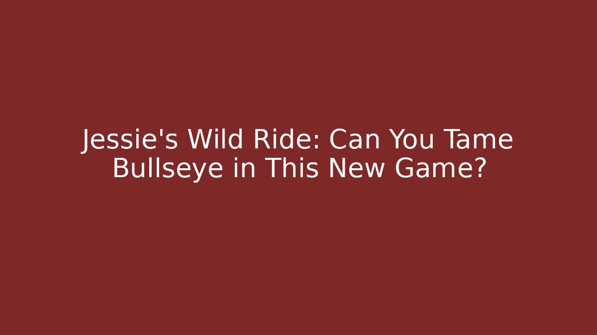 Jessie's Wild Ride: Can You Tame Bullseye in This New Game?