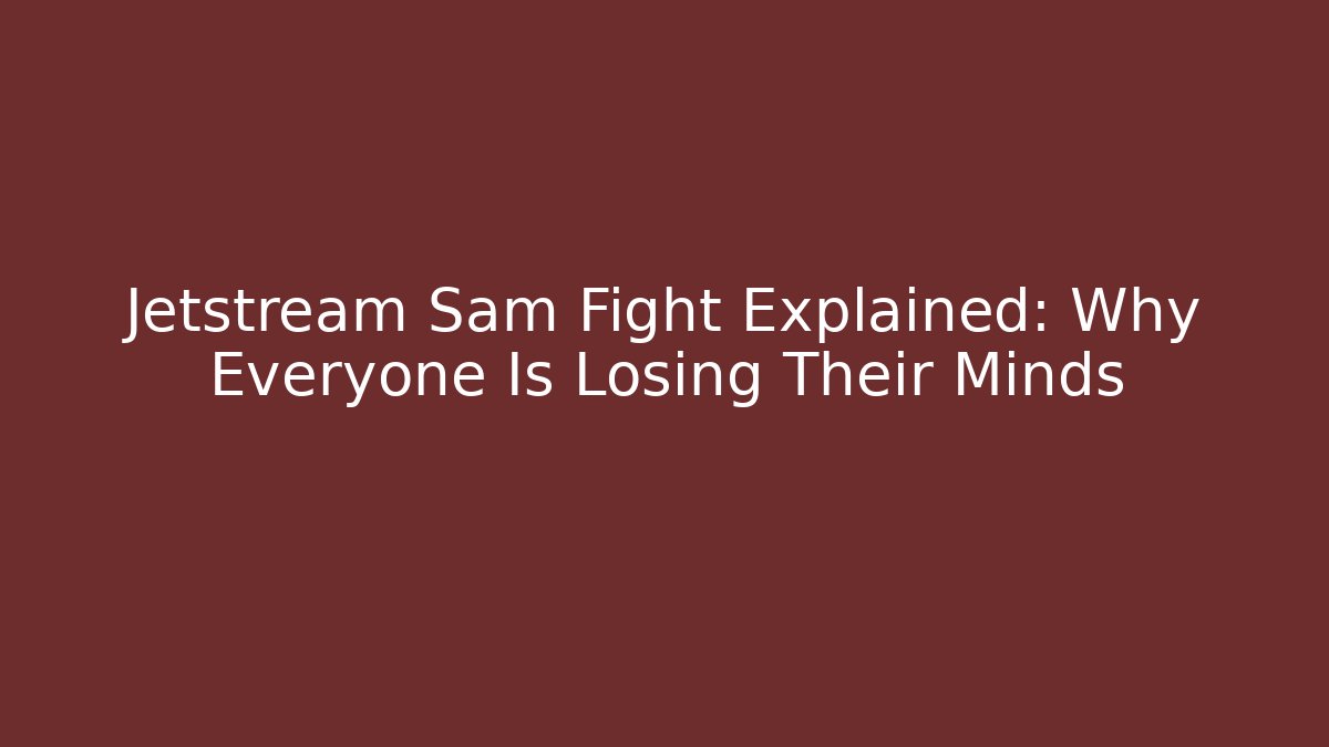 Jetstream Sam Fight Explained: Why Everyone Is Losing Their Minds