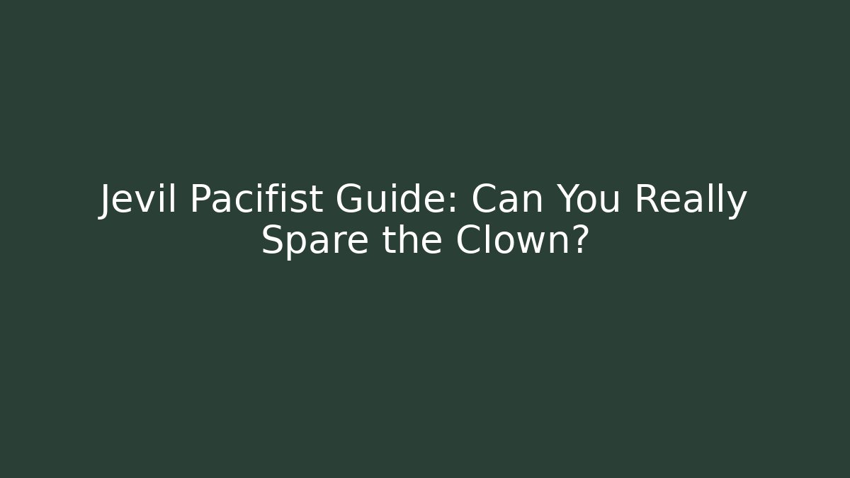 Jevil Pacifist Guide: Can You Really Spare the Clown?