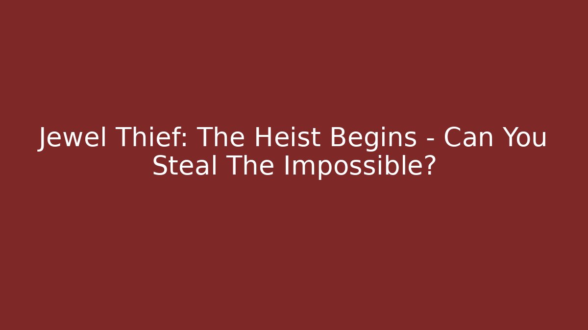 Jewel Thief: The Heist Begins - Can You Steal The Impossible?
