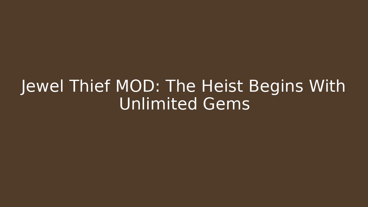 Jewel Thief MOD: The Heist Begins With Unlimited Gems