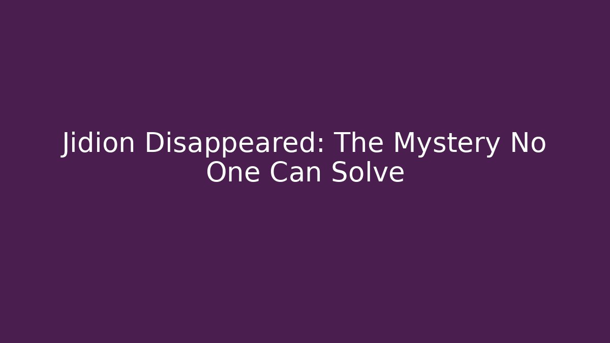 Jidion Disappeared: The Mystery No One Can Solve