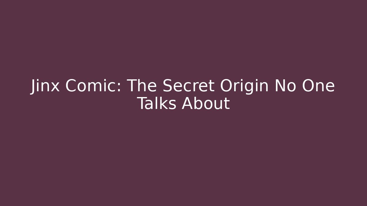 Jinx Comic: The Secret Origin No One Talks About