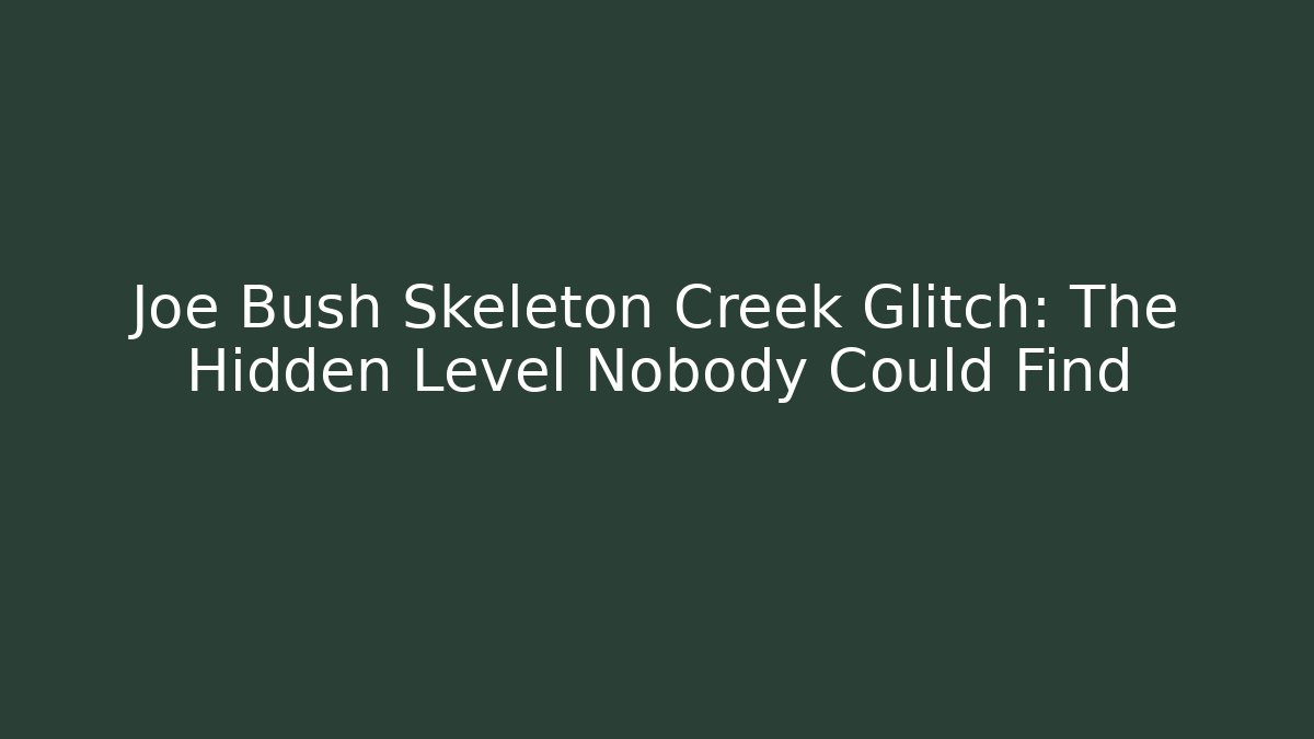 Joe Bush Skeleton Creek Glitch: The Hidden Level Nobody Could Find