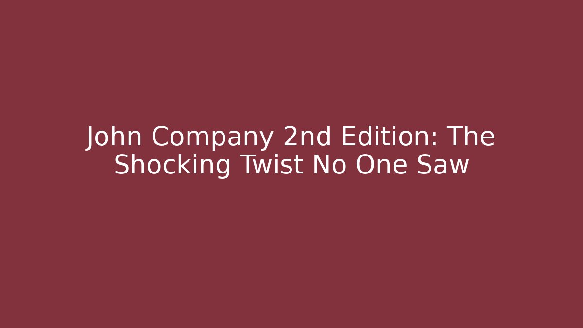 John Company 2nd Edition: The Shocking Twist No One Saw