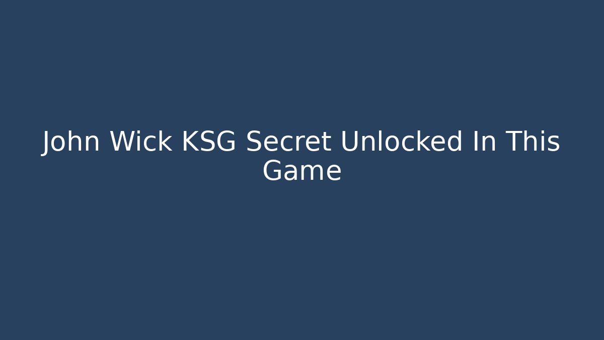 John Wick KSG Secret Unlocked In This Game