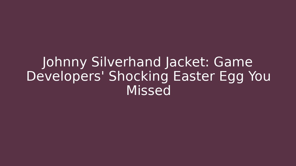 Johnny Silverhand Jacket: Game Developers' Shocking Easter Egg You Missed