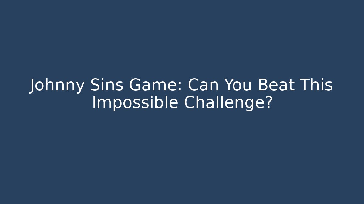 Johnny Sins Game: Can You Beat This Impossible Challenge?