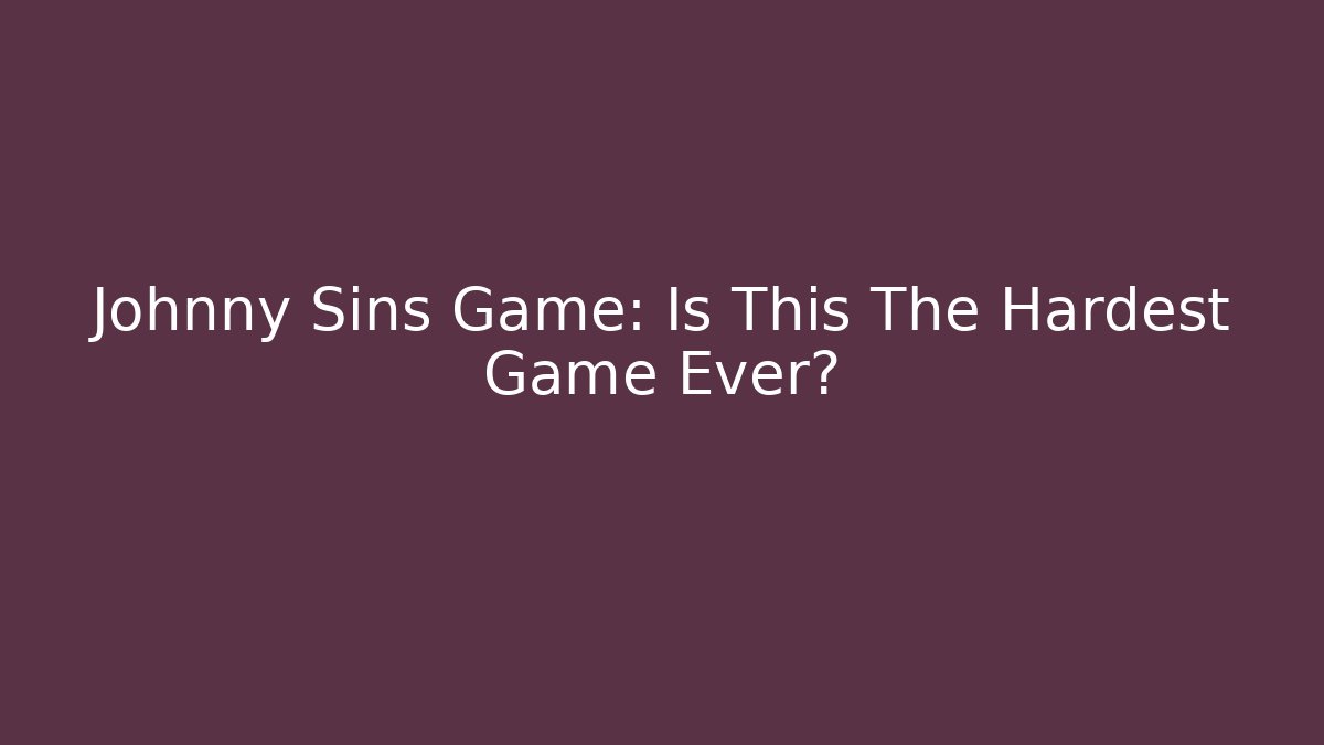 Johnny Sins Game: Is This The Hardest Game Ever?