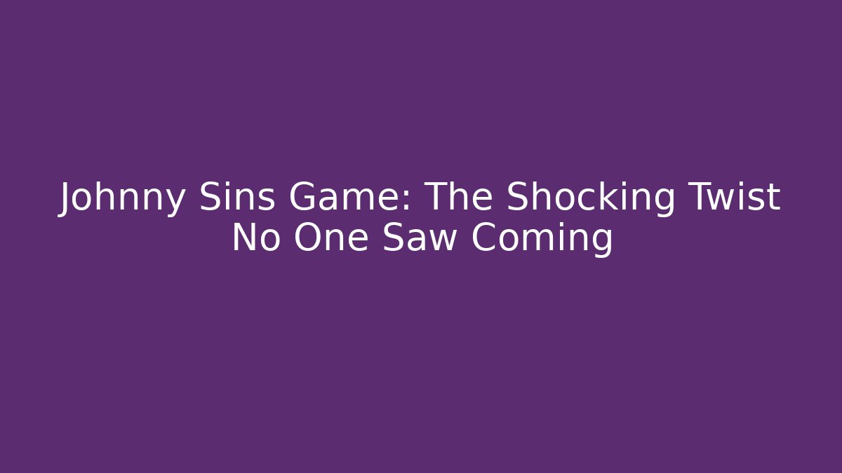 Johnny Sins Game: The Shocking Twist No One Saw Coming - Vintage E-Juice