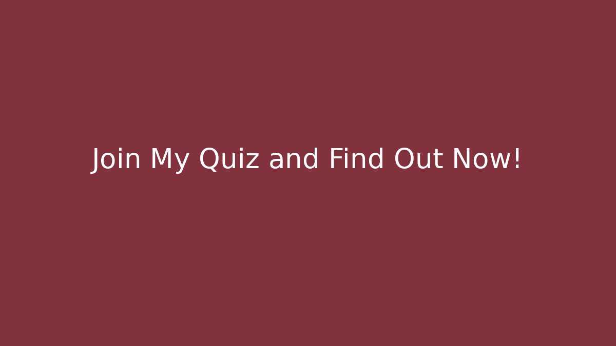 Join My Quiz and Find Out Now!