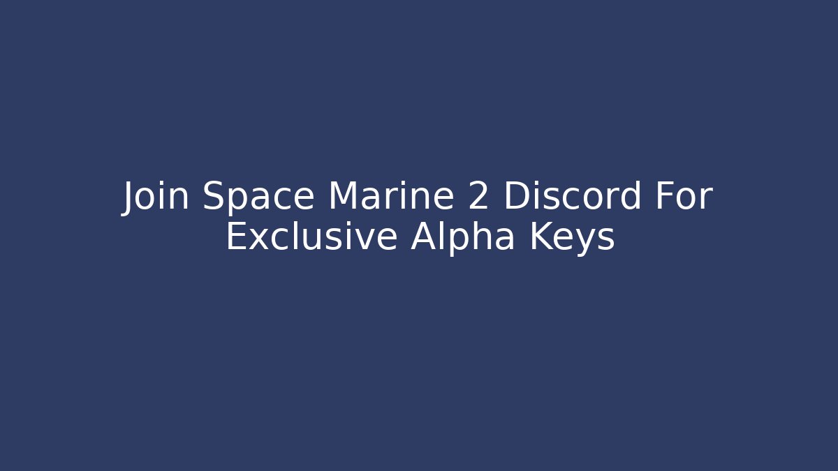 Join Space Marine 2 Discord For Exclusive Alpha Keys