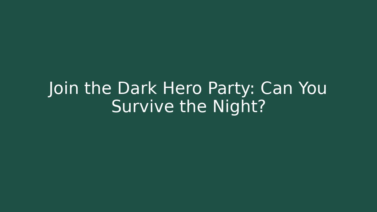 Join the Dark Hero Party: Can You Survive the Night?