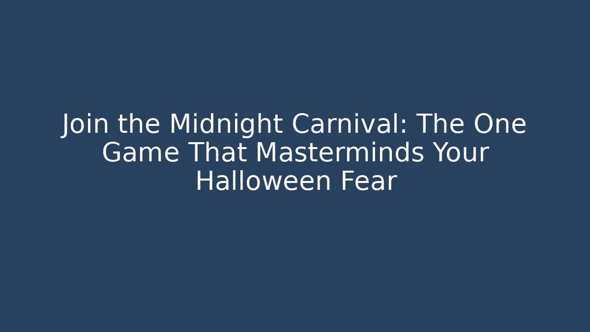 Join the Midnight Carnival: The One Game That Masterminds Your Halloween Fear