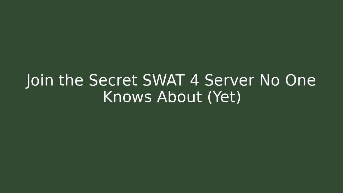 Join the Secret SWAT 4 Server No One Knows About (Yet)