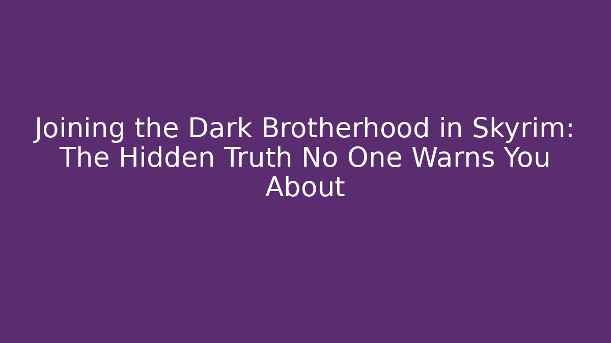 Joining the Dark Brotherhood in Skyrim: The Hidden Truth No One Warns You About