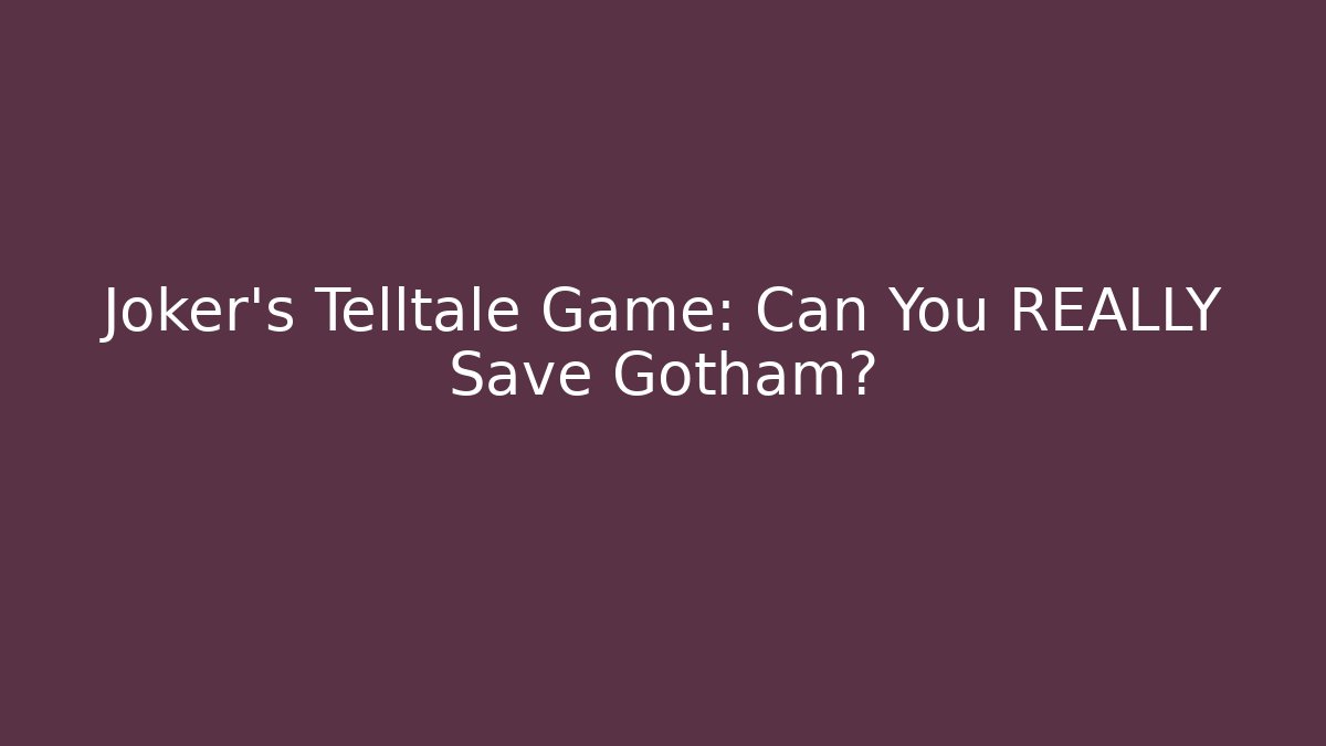 Joker's Telltale Game: Can You REALLY Save Gotham?