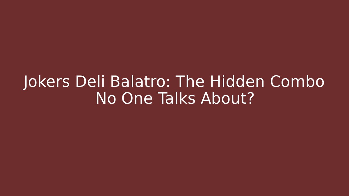 Jokers Deli Balatro: The Hidden Combo No One Talks About?