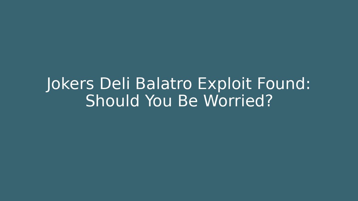 Jokers Deli Balatro Exploit Found: Should You Be Worried?