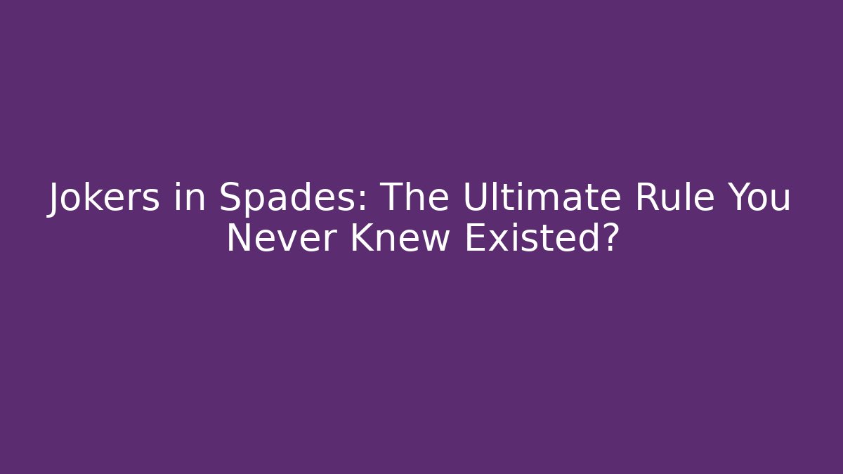 Jokers in Spades: The Ultimate Rule You Never Knew Existed?