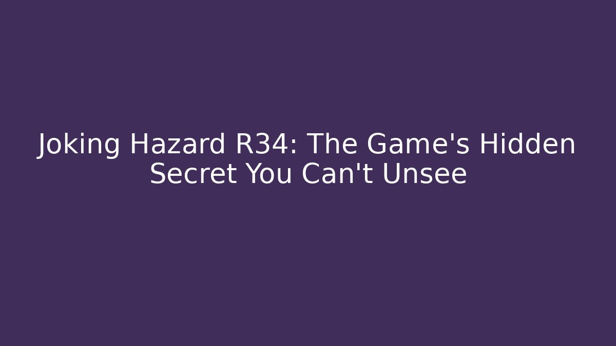 Joking Hazard R34: The Game's Hidden Secret You Can't Unsee