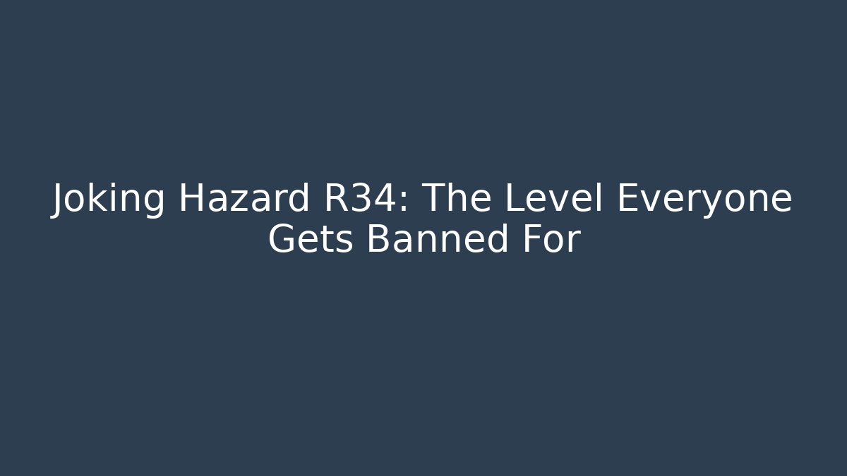 Joking Hazard R34: The Level Everyone Gets Banned For