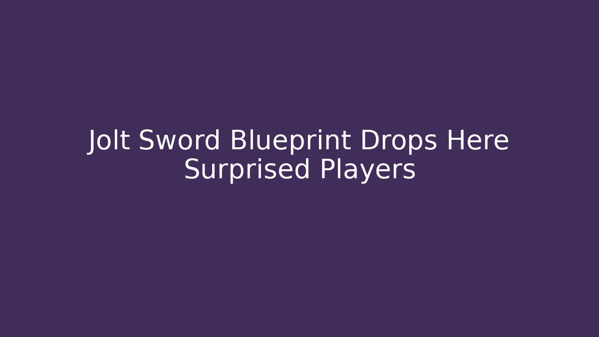 Jolt Sword Blueprint Drops Here Surprised Players - Vintage E-Juice