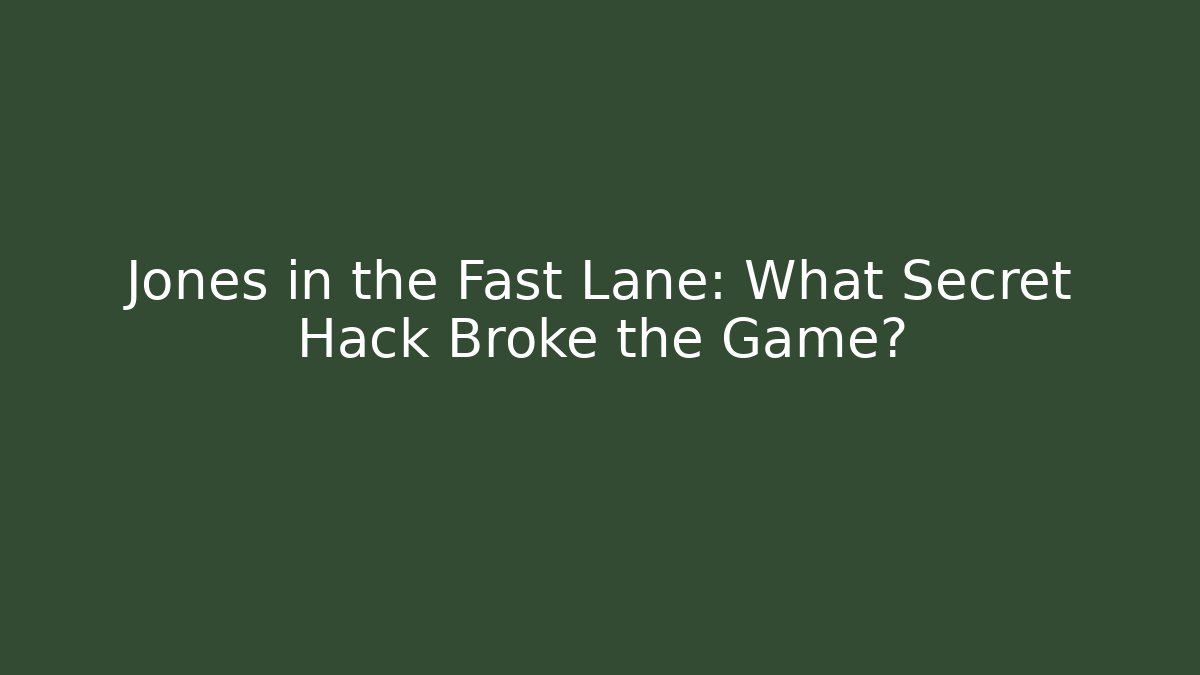 Jones in the Fast Lane: What Secret Hack Broke the Game?